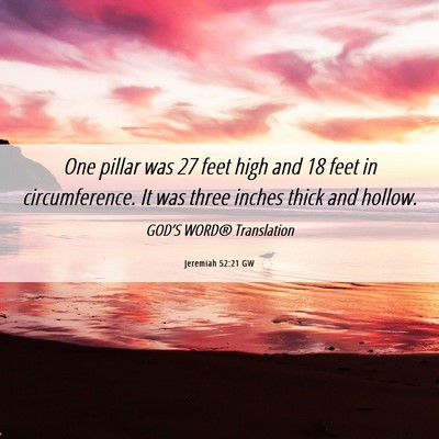 Picture 06 - Jeremiah 52:21 GW - One pillar was 27 feet high and 18 feet in - Bible Verse Picture