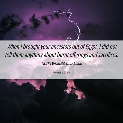 Picture 06 - Jeremiah 7:22 GW - When I brought your ancestors out of Egypt, I did - Bible Verse Picture