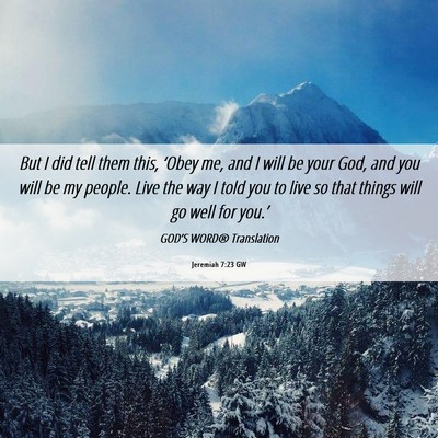 Picture 06 - Jeremiah 7:23 GW - But I did tell them this, ‘Obey me, and I will - Bible Verse Picture