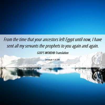 Picture 06 - Jeremiah 7:25 GW - From the time that your ancestors left Egypt - Bible Verse Picture