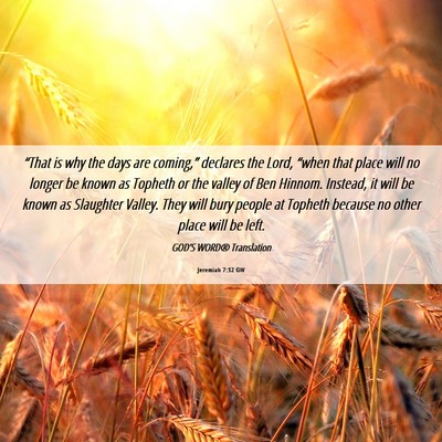 Picture 06 - Jeremiah 7:32 GW - “That is why the days are coming,” declares - Bible Verse Picture