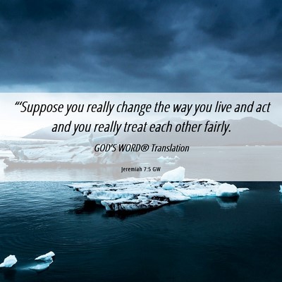 Picture 06 - Jeremiah 7:5 GW - “‘Suppose you really change the way you live - Bible Verse Picture