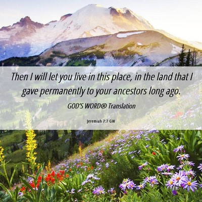 Picture 06 - Jeremiah 7:7 GW - Then I will let you live in this place, in the - Bible Verse Picture