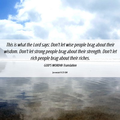 Picture 06 - Jeremiah 9:23 GW - This is what the Lord says: Don’t let wise - Bible Verse Picture