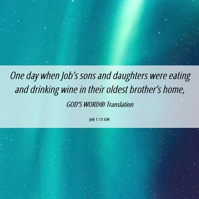 Picture 06 - Job 1:13 GW - One day when Job’s sons and daughters were - Bible Verse Picture