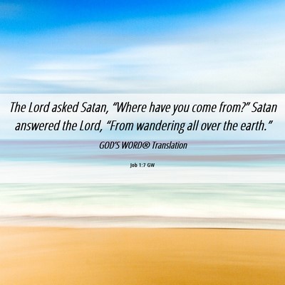 Picture 06 - Job 1:7 GW - The Lord asked Satan, “Where have you come - Bible Verse Picture