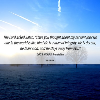 Picture 06 - Job 1:8 GW - The Lord asked Satan, “Have you thought about - Bible Verse Picture