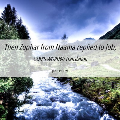 Picture 06 - Job 11:1 GW - Then Zophar from Naama replied to - Bible Verse Picture