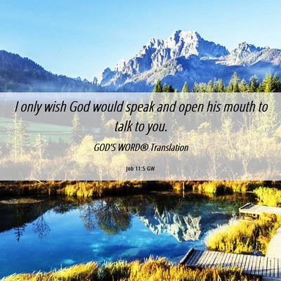 Picture 06 - Job 11:5 GW - I only wish God would speak and open his mouth to - Bible Verse Picture