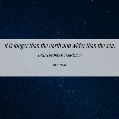 Picture 06 - Job 11:9 GW - It is longer than the earth and wider than the - Bible Verse Picture