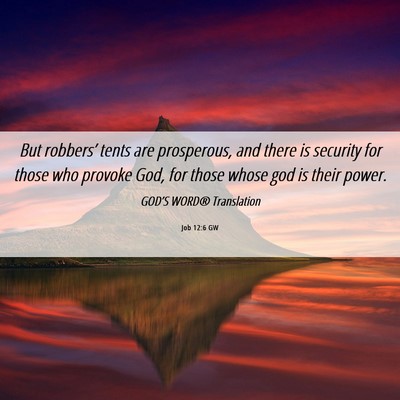 Picture 06 - Job 12:6 GW - But robbers’ tents are prosperous, and there is - Bible Verse Picture
