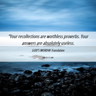 Picture 06 - Job 13:12 GW - “Your recollections are worthless proverbs. - Bible Verse Picture
