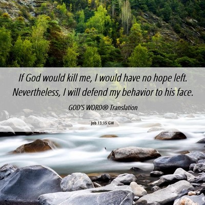 Picture 06 - Job 13:15 GW - If God would kill me, I would have no hope left. - Bible Verse Picture