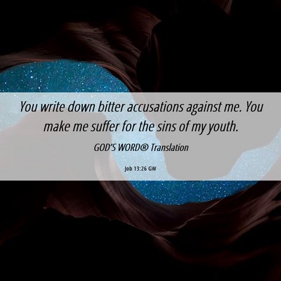 Picture 06 - Job 13:26 GW - You write down bitter accusations against me. You - Bible Verse Picture