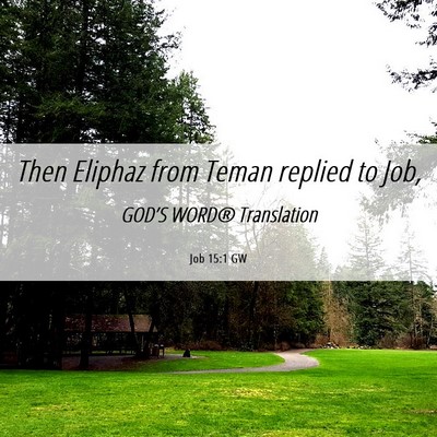 Picture 06 - Job 15:1 GW - Then Eliphaz from Teman replied to - Bible Verse Picture