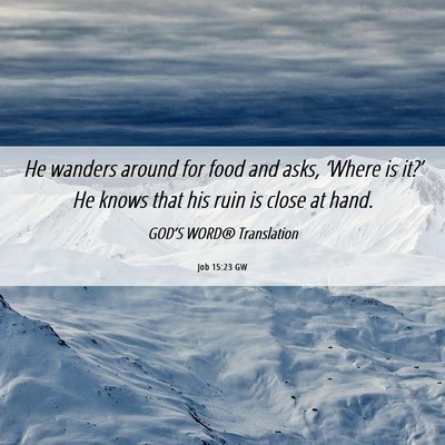 Picture 06 - Job 15:23 GW - He wanders around for food and asks, ‘Where is - Bible Verse Picture