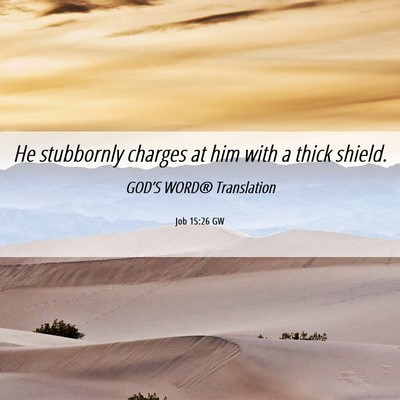 Picture 06 - Job 15:26 GW - He stubbornly charges at him with a thick - Bible Verse Picture