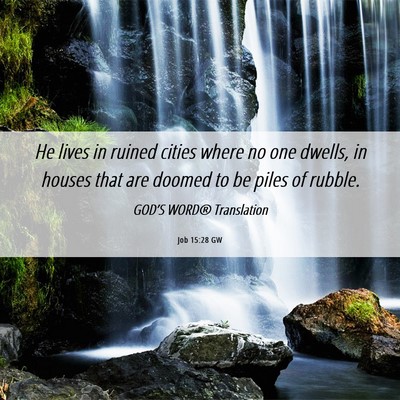 Picture 06 - Job 15:28 GW - He lives in ruined cities where no one dwells, in - Bible Verse Picture