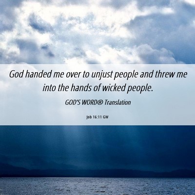 Picture 06 - Job 16:11 GW - God handed me over to unjust people and threw me - Bible Verse Picture
