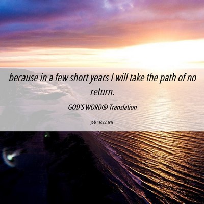 Picture 06 - Job 16:22 GW - because in a few short years I will take the path - Bible Verse Picture