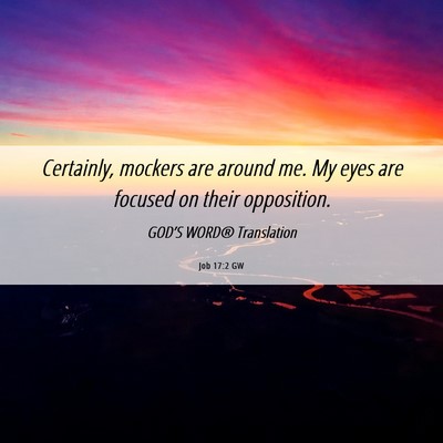 Picture 06 - Job 17:2 GW - Certainly, mockers are around me. My eyes are - Bible Verse Picture