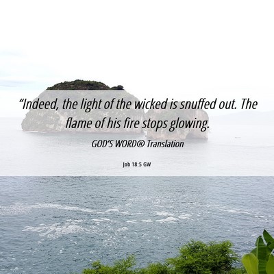 Picture 06 - Job 18:5 GW - “Indeed, the light of the wicked is snuffed - Bible Verse Picture