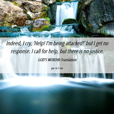 Picture 06 - Job 19:7 GW - Indeed, I cry, ‘Help! I’m being attacked!’ - Bible Verse Picture