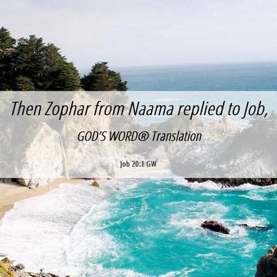 Picture 06 - Job 20:1 GW - Then Zophar from Naama replied to - Bible Verse Picture