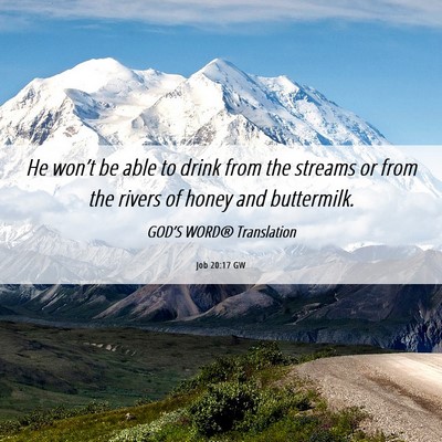 Picture 06 - Job 20:17 GW - He won’t be able to drink from the streams or - Bible Verse Picture