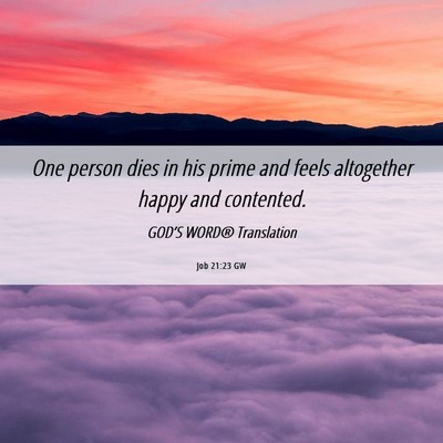 Picture 06 - Job 21:23 GW - One person dies in his prime and feels altogether - Bible Verse Picture