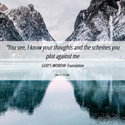 Picture 06 - Job 21:27 GW - “You see, I know your thoughts and the schemes - Bible Verse Picture