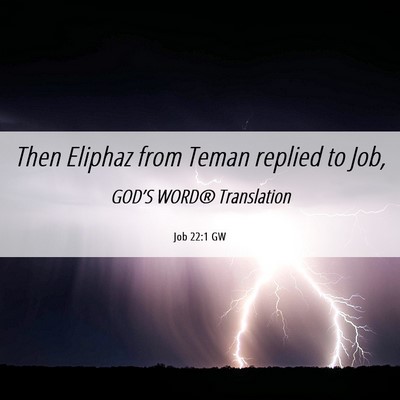 Picture 06 - Job 22:1 GW - Then Eliphaz from Teman replied to - Bible Verse Picture