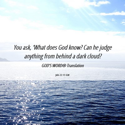 Picture 06 - Job 22:13 GW - You ask, ‘What does God know? Can he judge - Bible Verse Picture