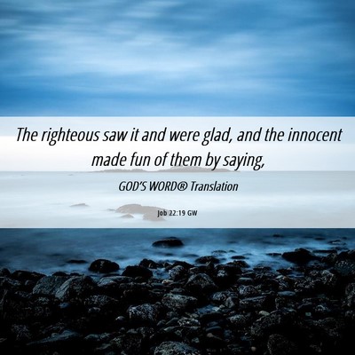 Picture 06 - Job 22:19 GW - The righteous saw it and were glad, and the - Bible Verse Picture