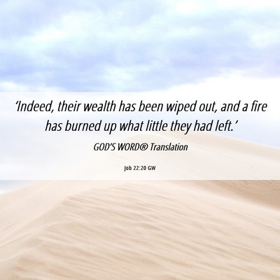 Picture 06 - Job 22:20 GW - ‘Indeed, their wealth has been wiped out, and a - Bible Verse Picture