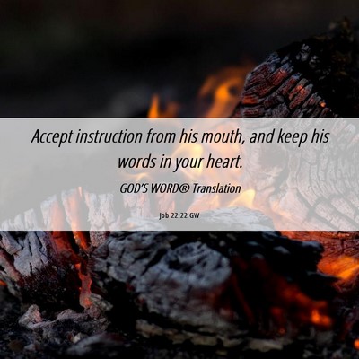 Picture 06 - Job 22:22 GW - Accept instruction from his mouth, and keep his - Bible Verse Picture