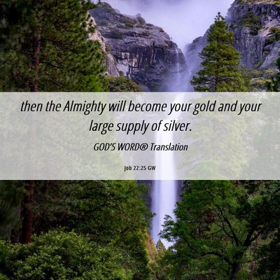 Picture 06 - Job 22:25 GW - then the Almighty will become your gold and your - Bible Verse Picture
