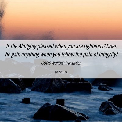 Picture 06 - Job 22:3 GW - Is the Almighty pleased when you are righteous? - Bible Verse Picture