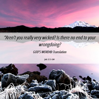 Picture 06 - Job 22:5 GW - “Aren’t you really very wicked? Is there no - Bible Verse Picture