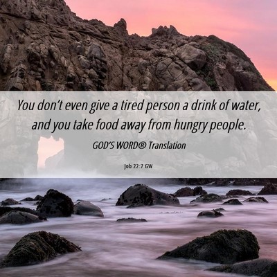 Picture 06 - Job 22:7 GW - You don’t even give a tired person a drink of - Bible Verse Picture