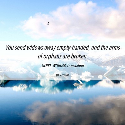 Picture 06 - Job 22:9 GW - You send widows away empty-handed, and the arms - Bible Verse Picture