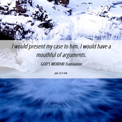 Picture 06 - Job 23:4 GW - I would present my case to him. I would have a - Bible Verse Picture