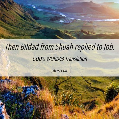 Picture 06 - Job 25:1 GW - Then Bildad from Shuah replied to - Bible Verse Picture