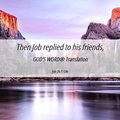 Picture 06 - Job 26:1 GW - Then Job replied to his - Bible Verse Picture