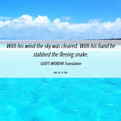 Picture 06 - Job 26:13 GW - With his wind the sky was cleared. With his hand - Bible Verse Picture