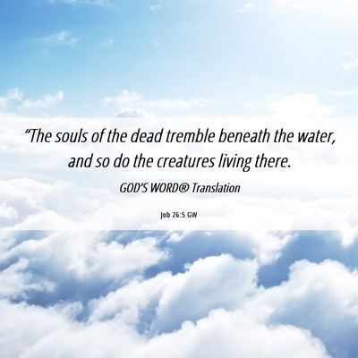 Picture 06 - Job 26:5 GW - “The souls of the dead tremble beneath the - Bible Verse Picture