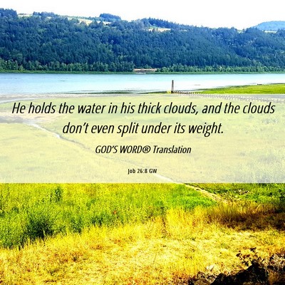 Picture 06 - Job 26:8 GW - He holds the water in his thick clouds, and the - Bible Verse Picture