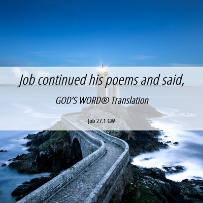 Picture 06 - Job 27:1 GW - Job continued his poems and - Bible Verse Picture