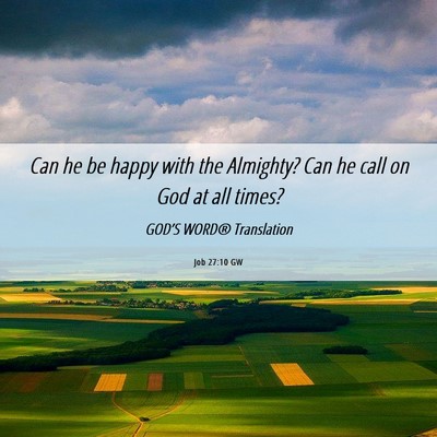 Picture 06 - Job 27:10 GW - Can he be happy with the Almighty? Can he call on - Bible Verse Picture
