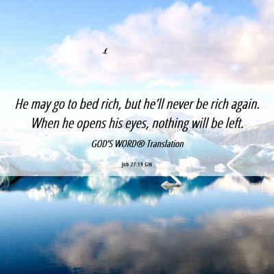 Picture 06 - Job 27:19 GW - He may go to bed rich, but he’ll never be rich - Bible Verse Picture